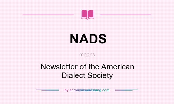 What does NADS mean? It stands for Newsletter of the American Dialect Society