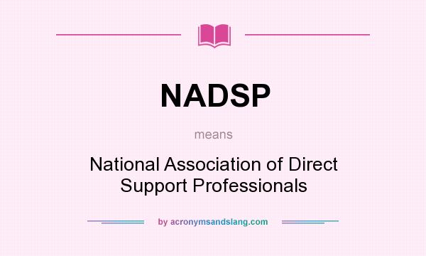 What does NADSP mean? It stands for National Association of Direct Support Professionals
