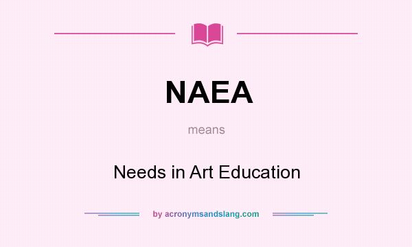 What does NAEA mean? It stands for Needs in Art Education
