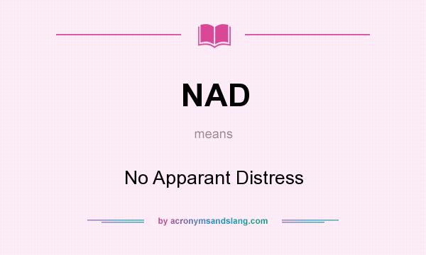 What does NAD mean? It stands for No Apparant Distress