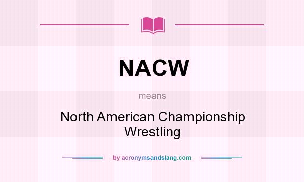 What does NACW mean? It stands for North American Championship Wrestling