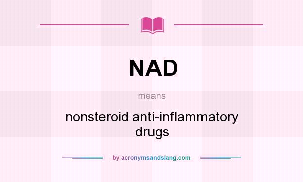 What does NAD mean? It stands for nonsteroid anti-inflammatory drugs