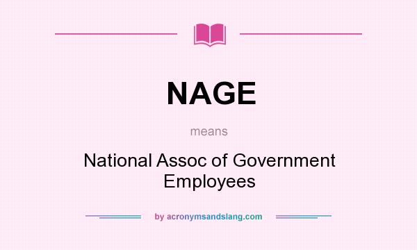 What does NAGE mean? It stands for National Assoc of Government Employees