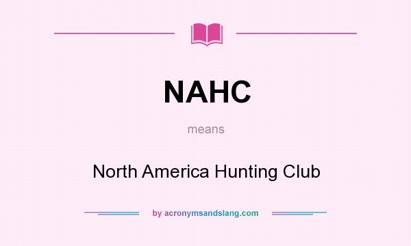 What does NAHC mean? It stands for North America Hunting Club