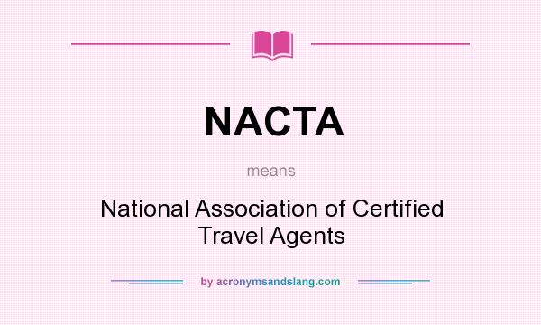 What does NACTA mean? It stands for National Association of Certified Travel Agents