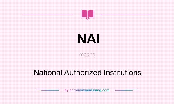 What does NAI mean? It stands for National Authorized Institutions