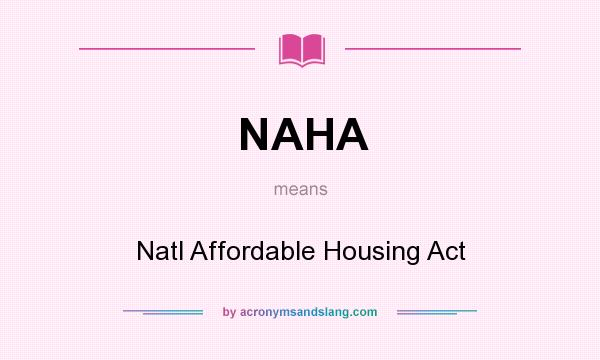 What does NAHA mean? It stands for Natl Affordable Housing Act