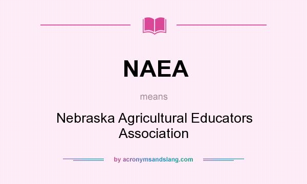 What does NAEA mean? It stands for Nebraska Agricultural Educators Association