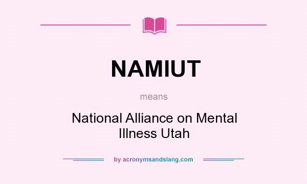 What does NAMIUT mean? It stands for National Alliance on Mental Illness Utah