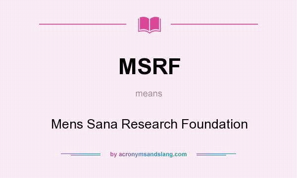 What does MSRF mean? It stands for Mens Sana Research Foundation
