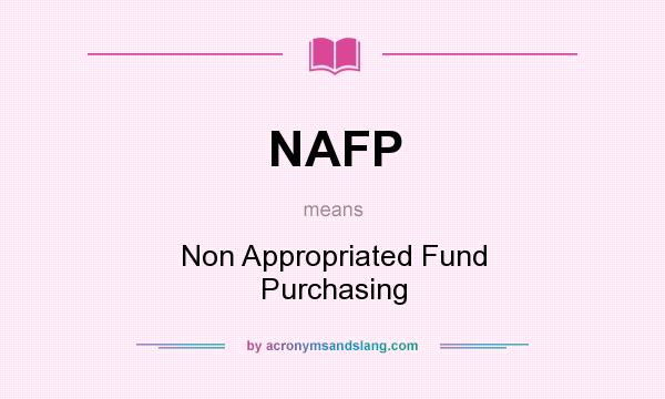 What does NAFP mean? It stands for Non Appropriated Fund Purchasing