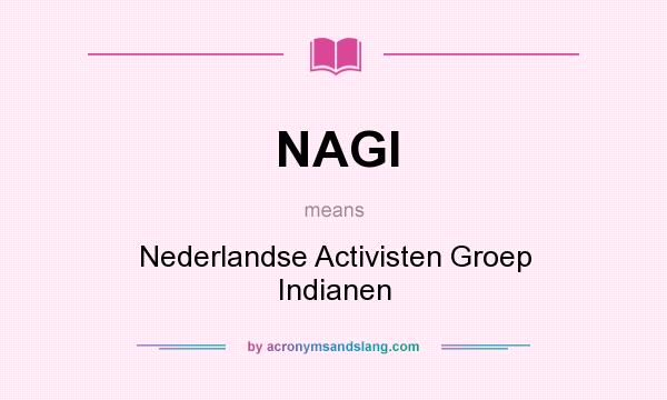 What does NAGI mean? It stands for Nederlandse Activisten Groep Indianen
