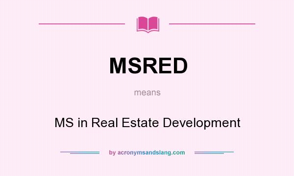What does MSRED mean? It stands for MS in Real Estate Development