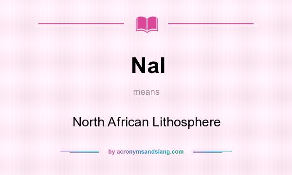 What does Nal mean? It stands for North African Lithosphere