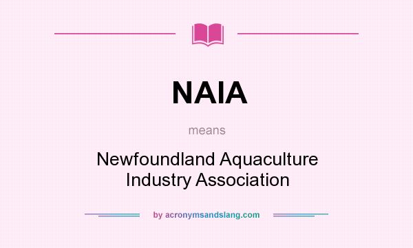 What does NAIA mean? It stands for Newfoundland Aquaculture Industry Association