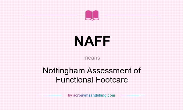 What does NAFF mean? It stands for Nottingham Assessment of Functional Footcare
