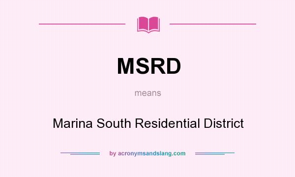 What does MSRD mean? It stands for Marina South Residential District