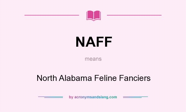 What does NAFF mean? It stands for North Alabama Feline Fanciers