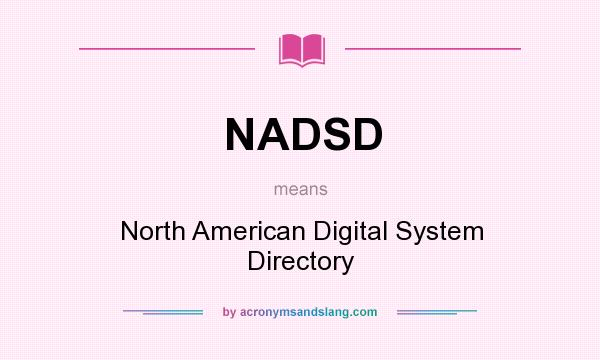 What does NADSD mean? It stands for North American Digital System Directory