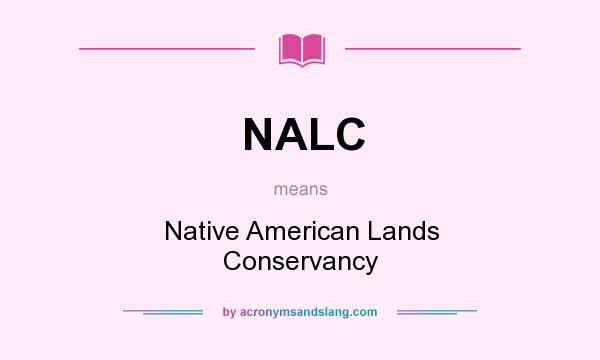 What does NALC mean? It stands for Native American Lands Conservancy