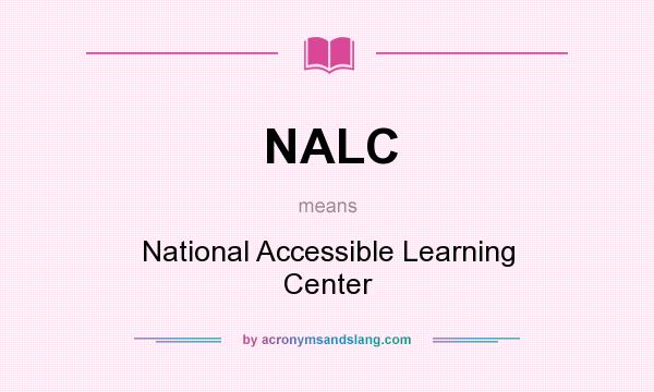 What does NALC mean? It stands for National Accessible Learning Center