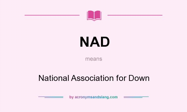 What does NAD mean? It stands for National Association for Down