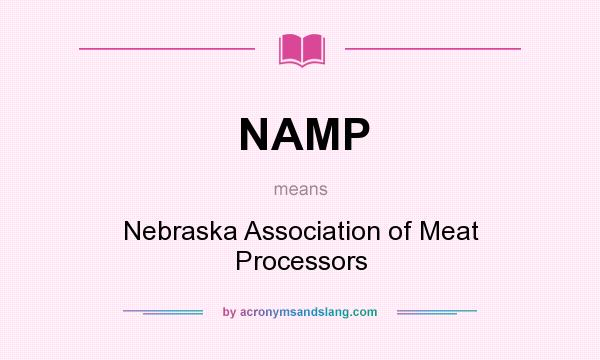 What does NAMP mean? It stands for Nebraska Association of Meat Processors