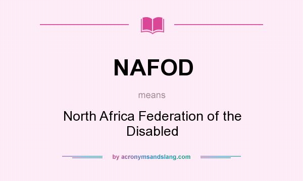 What does NAFOD mean? It stands for North Africa Federation of the Disabled