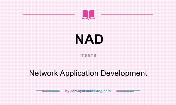 What does NAD mean? It stands for Network Application Development