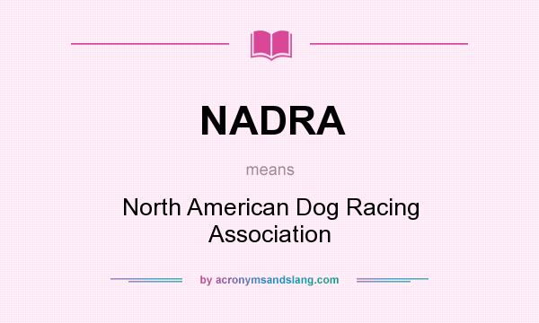What does NADRA mean? It stands for North American Dog Racing Association