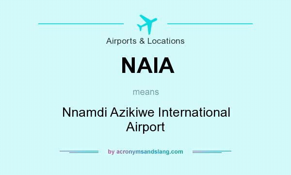 What does NAIA mean? It stands for Nnamdi Azikiwe International Airport
