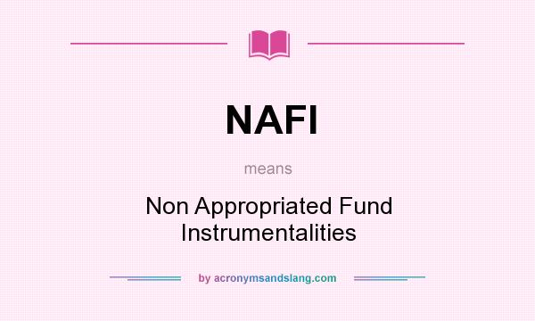 What does NAFI mean? It stands for Non Appropriated Fund Instrumentalities