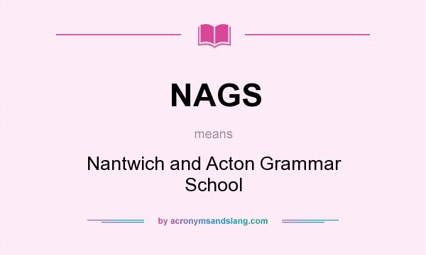What does NAGS mean? It stands for Nantwich and Acton Grammar School
