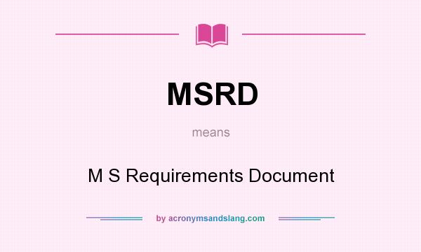 What does MSRD mean? It stands for M S Requirements Document