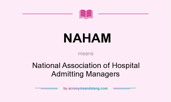 What does NAHAM mean? It stands for National Association of Hospital Admitting Managers