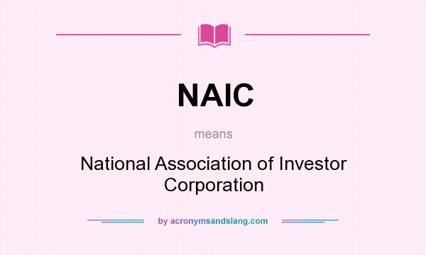 What does NAIC mean? It stands for National Association of Investor Corporation
