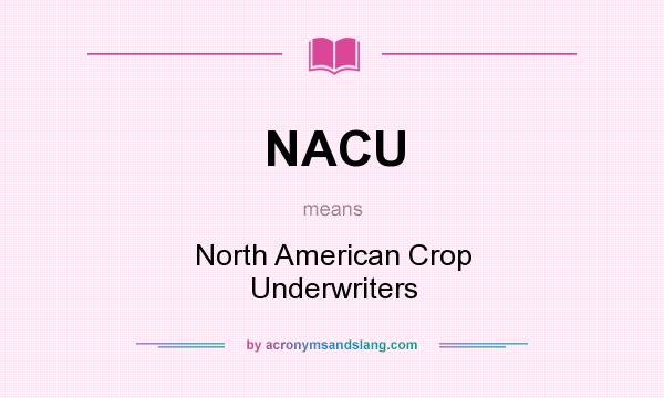 What does NACU mean? It stands for North American Crop Underwriters