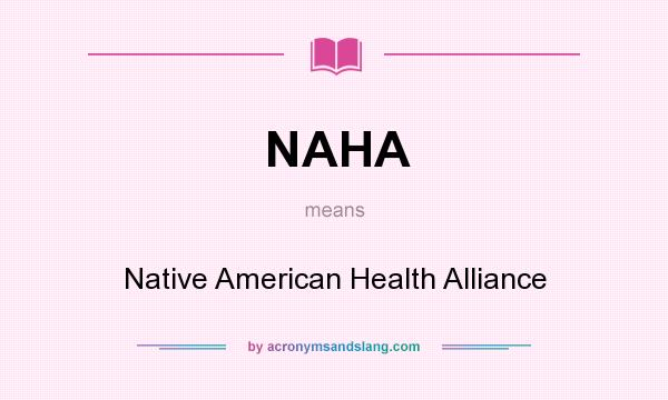 What does NAHA mean? It stands for Native American Health Alliance