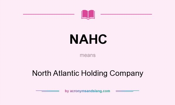 What does NAHC mean? It stands for North Atlantic Holding Company