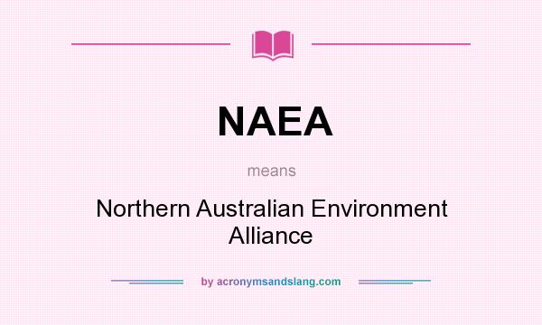 What does NAEA mean? It stands for Northern Australian Environment Alliance