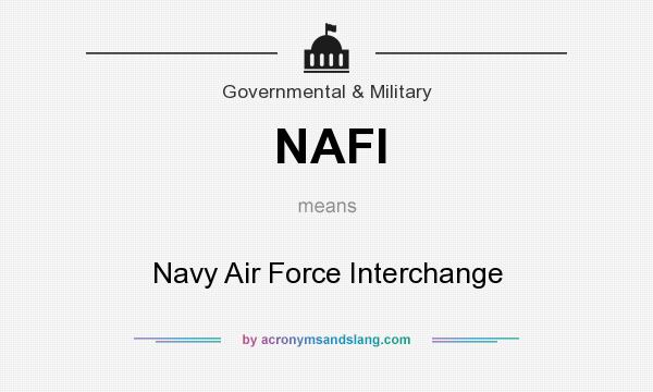 What does NAFI mean? It stands for Navy Air Force Interchange