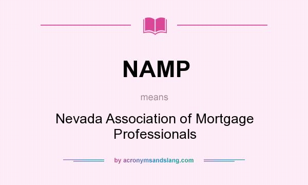 What does NAMP mean? It stands for Nevada Association of Mortgage Professionals
