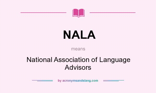 What does NALA mean? It stands for National Association of Language Advisors