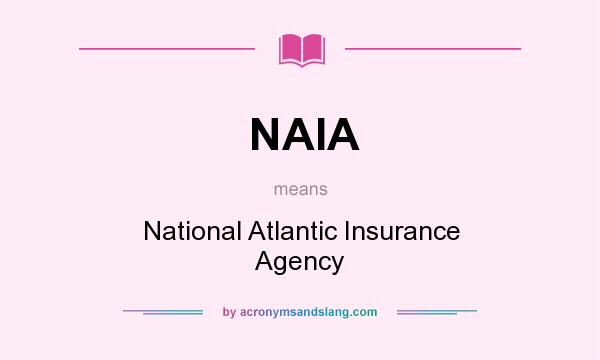 What does NAIA mean? It stands for National Atlantic Insurance Agency