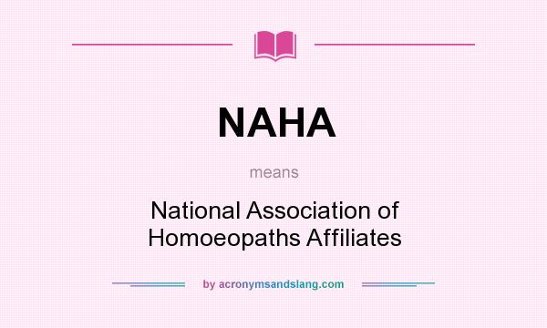 What does NAHA mean? It stands for National Association of Homoeopaths Affiliates