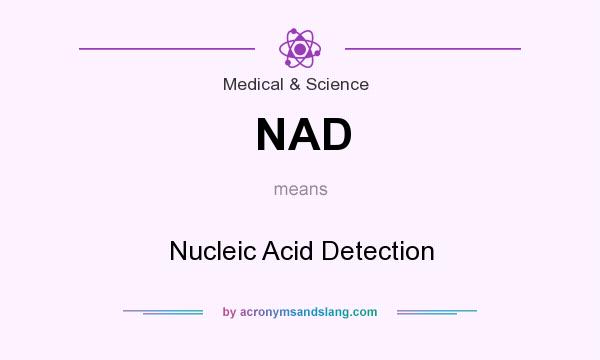 What does NAD mean? It stands for Nucleic Acid Detection