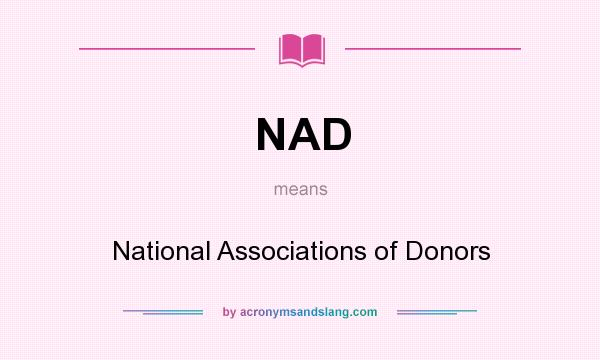 What does NAD mean? It stands for National Associations of Donors