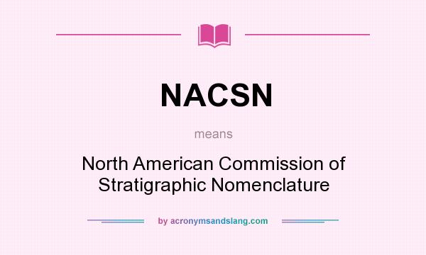 What does NACSN mean? It stands for North American Commission of Stratigraphic Nomenclature