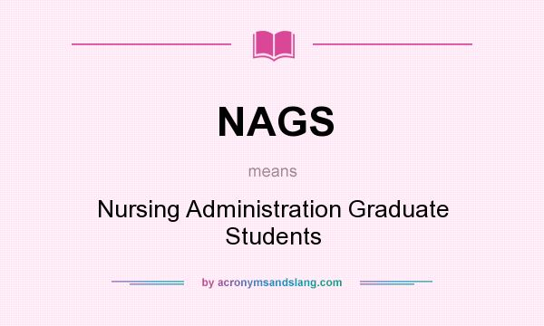 What does NAGS mean? It stands for Nursing Administration Graduate Students
