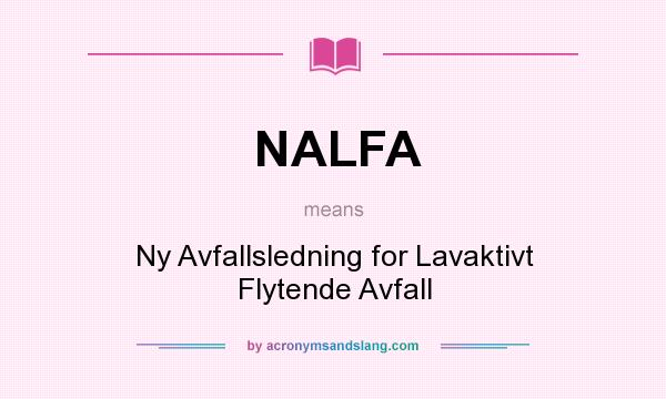 What does NALFA mean? It stands for Ny Avfallsledning for Lavaktivt Flytende Avfall